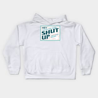 Hey shut up for a danm second Kids Hoodie